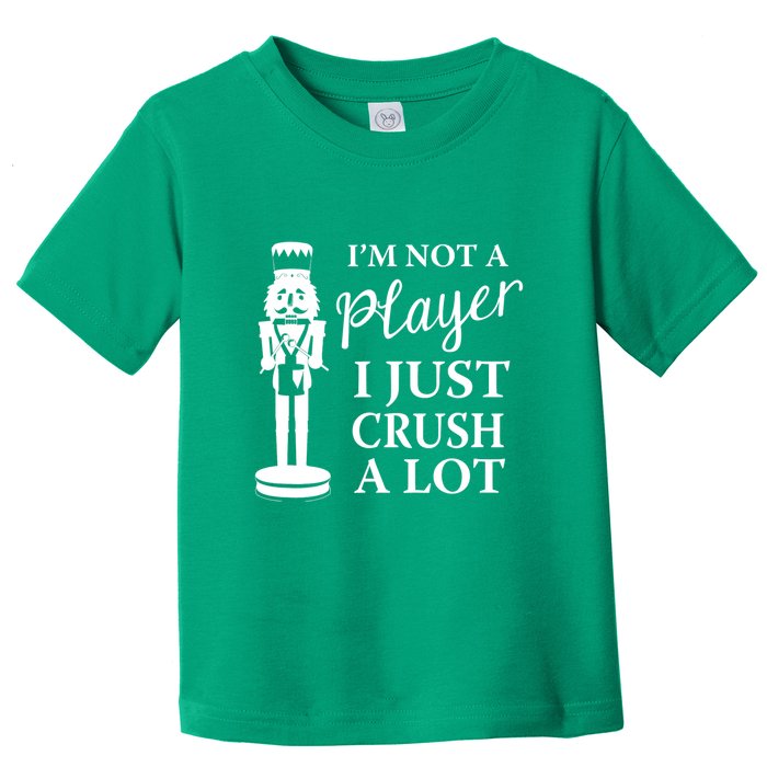 I'm Not A Player I Just Crush A Lot Colorful Nutcracker Toddler T-Shirt