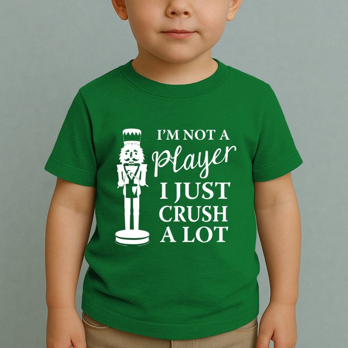 I'm Not A Player I Just Crush A Lot Colorful Nutcracker Toddler T-Shirt