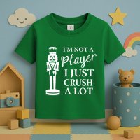I'm Not A Player I Just Crush A Lot Colorful Nutcracker Toddler T-Shirt