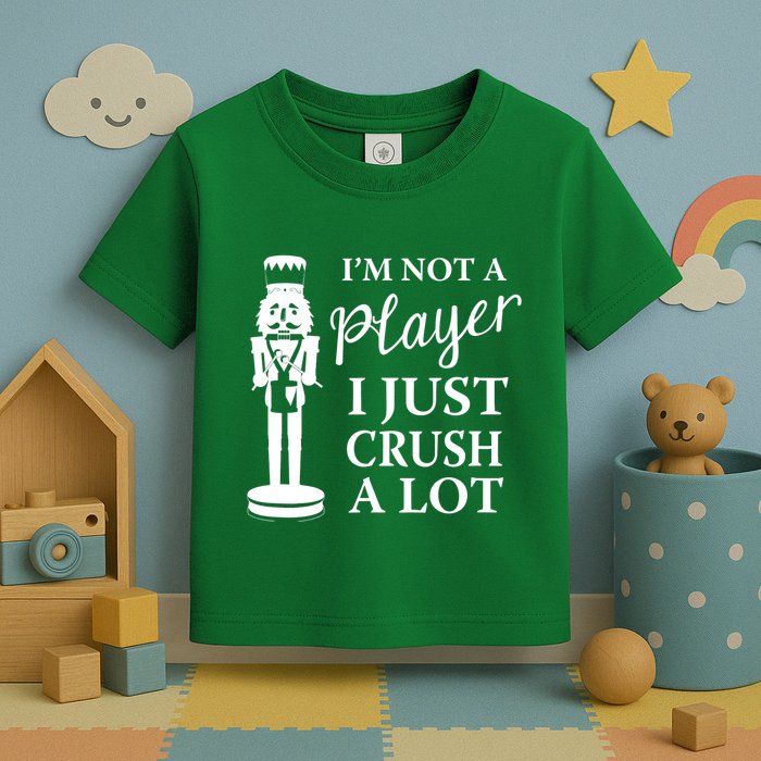 I'm Not A Player I Just Crush A Lot Colorful Nutcracker Toddler T-Shirt