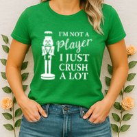 I'm Not A Player I Just Crush A Lot Colorful Nutcracker Womens T-Shirt