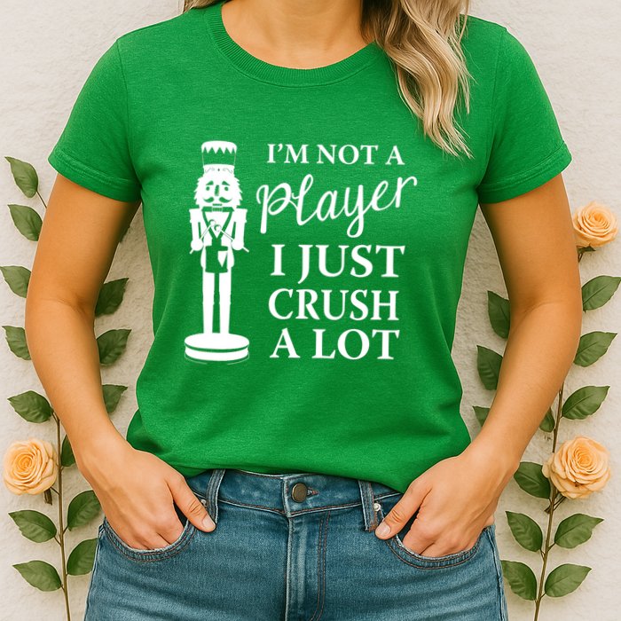 I'm Not A Player I Just Crush A Lot Colorful Nutcracker Womens T-Shirt