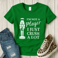 I'm Not A Player I Just Crush A Lot Colorful Nutcracker Womens T-Shirt