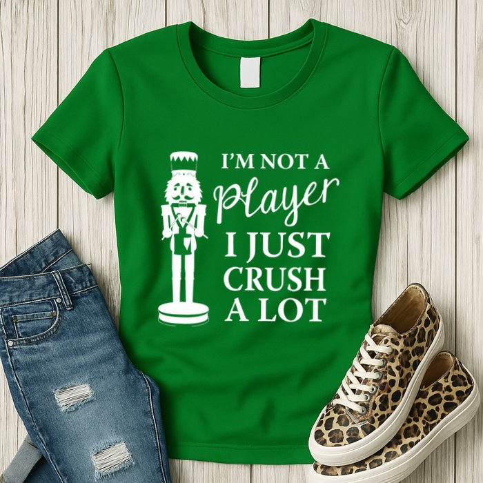 I'm Not A Player I Just Crush A Lot Colorful Nutcracker Womens T-Shirt