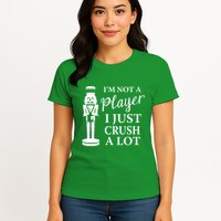 I'm Not A Player I Just Crush A Lot Colorful Nutcracker Womens T-Shirt
