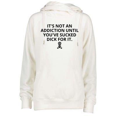 It’s Not An Addiction Until You’ve Sucked Dick For It Shirt (On Front) Womens Funnel Neck Pullover Hood