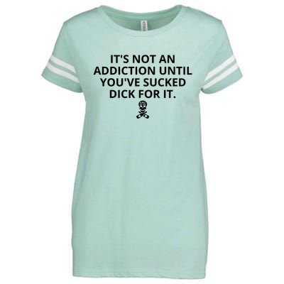 It’s Not An Addiction Until You’ve Sucked Dick For It Shirt (On Front) Enza Ladies Jersey Football T-Shirt