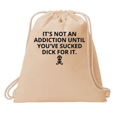 It’s Not An Addiction Until You’ve Sucked Dick For It Shirt (On Front) Drawstring Bag