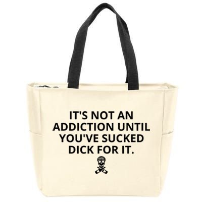 It’s Not An Addiction Until You’ve Sucked Dick For It Shirt (On Front) Zip Tote Bag