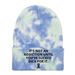 It’s Not An Addiction Until You’ve Sucked Dick For It Shirt (On Front) Tie Dye 12in Knit Beanie