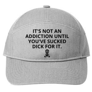 It’s Not An Addiction Until You’ve Sucked Dick For It Shirt (On Front) 7-Panel Snapback Hat