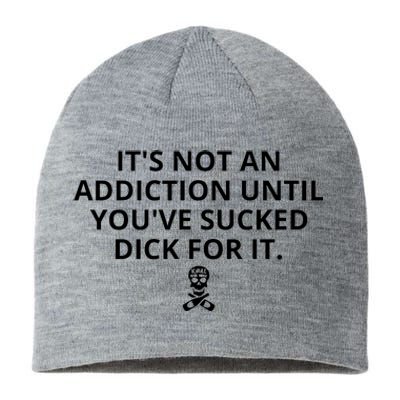 It’s Not An Addiction Until You’ve Sucked Dick For It Shirt (On Front) Sustainable Beanie