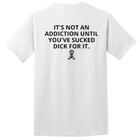 It’s Not An Addiction Until You’ve Sucked Dick For It Shirt (On Front) Tall T-Shirt