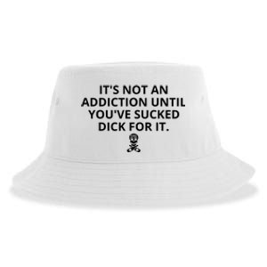 It’s Not An Addiction Until You’ve Sucked Dick For It Shirt (On Front) Sustainable Bucket Hat