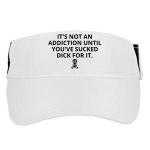 It’s Not An Addiction Until You’ve Sucked Dick For It Shirt (On Front) Adult Drive Performance Visor