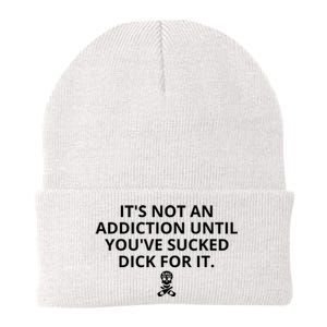 It’s Not An Addiction Until You’ve Sucked Dick For It Shirt (On Front) Knit Cap Winter Beanie