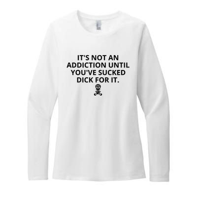 It’s Not An Addiction Until You’ve Sucked Dick For It Shirt (On Front) Womens CVC Long Sleeve Shirt