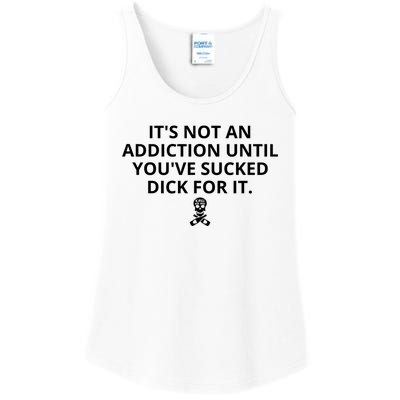 It’s Not An Addiction Until You’ve Sucked Dick For It Shirt (On Front) Ladies Essential Tank