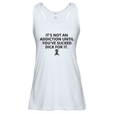 It’s Not An Addiction Until You’ve Sucked Dick For It Shirt (On Front) Ladies Essential Flowy Tank