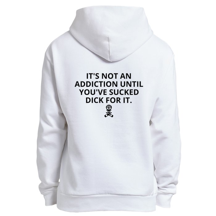 It’s Not An Addiction Until You’ve Sucked Dick For It Shirt (On Front) Urban Pullover Hoodie