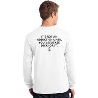 It’s Not An Addiction Until You’ve Sucked Dick For It Shirt (On Front) Tall Long Sleeve T-Shirt