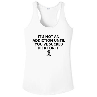 It’s Not An Addiction Until You’ve Sucked Dick For It Shirt (On Front) Ladies PosiCharge Competitor Racerback Tank