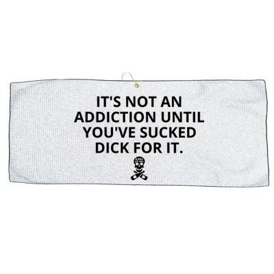 It’s Not An Addiction Until You’ve Sucked Dick For It Shirt (On Front) Large Microfiber Waffle Golf Towel