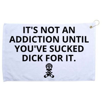 It’s Not An Addiction Until You’ve Sucked Dick For It Shirt (On Front) Grommeted Golf Towel