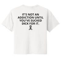 It’s Not An Addiction Until You’ve Sucked Dick For It Shirt (On Front) Women's Crop Top Tee