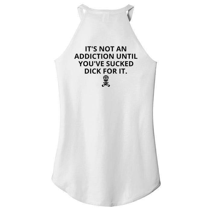 It’s Not An Addiction Until You’ve Sucked Dick For It Shirt (On Front) Women's Perfect Tri Rocker Tank