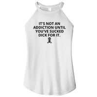 It’s Not An Addiction Until You’ve Sucked Dick For It Shirt (On Front) Women's Perfect Tri Rocker Tank