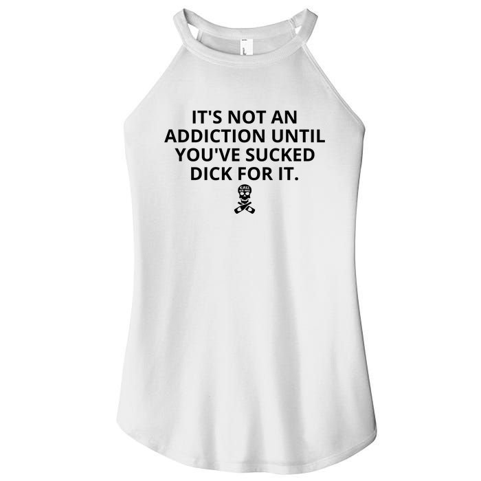 It’s Not An Addiction Until You’ve Sucked Dick For It Shirt (On Front) Women's Perfect Tri Rocker Tank