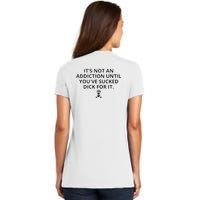 It’s Not An Addiction Until You’ve Sucked Dick For It Shirt (On Front) Women's V-Neck T-Shirt