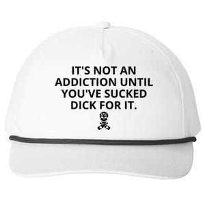 It’s Not An Addiction Until You’ve Sucked Dick For It Shirt (On Front) Snapback Five-Panel Rope Hat