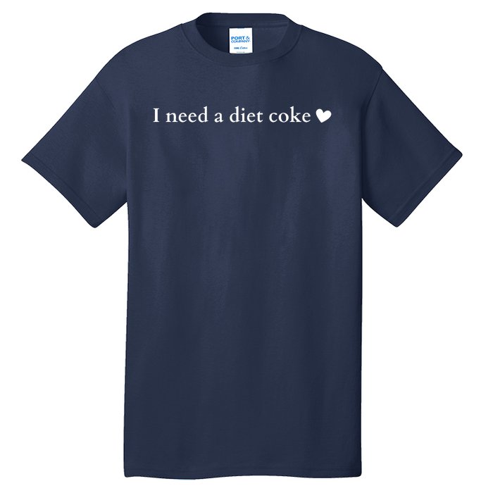 I Need A Diet Cok E Tall T-Shirt