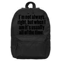 I'm Not Always Right But When I Am Funny 16 in Basic Backpack