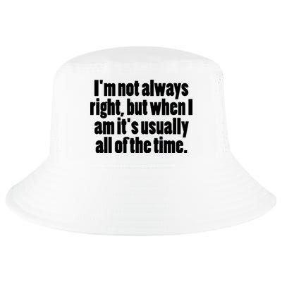 I'm Not Always Right But When I Am Funny Cool Comfort Performance Bucket Hat