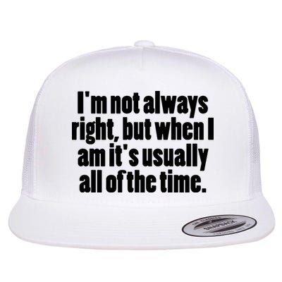 I'm Not Always Right But When I Am Funny Flat Bill Trucker Hat
