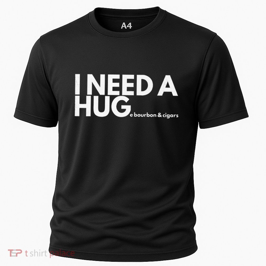 I Need A Hug Huge Bourbon And Cigar Cooling Performance Crew T-Shirt