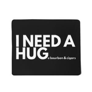 I Need A Hug Huge Bourbon And Cigar Mousepad