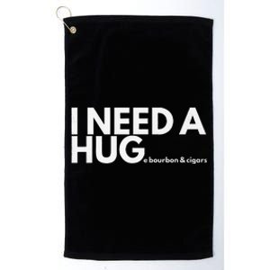 I Need A Hug Huge Bourbon And Cigar Platinum Collection Golf Towel