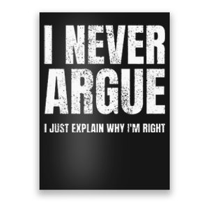 I Never Argue I Just Explain Why Im Right Funny Saying Poster