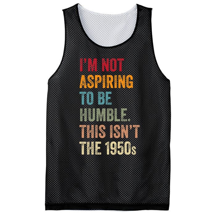 I’M Not Aspiring To Be Humble. This Isn’T The 1950s. Quote Mesh Reversible Basketball Jersey Tank