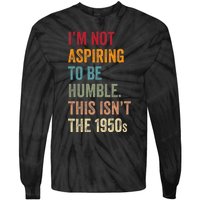 I’M Not Aspiring To Be Humble. This Isn’T The 1950s. Quote Tie-Dye Long Sleeve Shirt