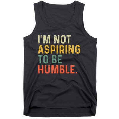 IM Not Aspiring To Be Humble Tank Top