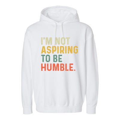 IM Not Aspiring To Be Humble Garment-Dyed Fleece Hoodie