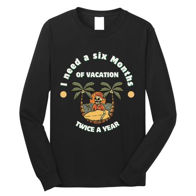 I Need A Six Months Vacation Twice A Year Long Sleeve Shirt
