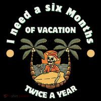 I Need A Six Months Vacation Twice A Year Apron