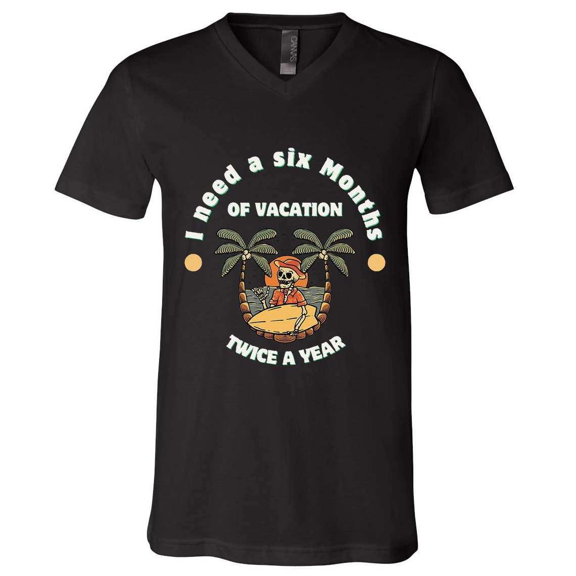 I Need A Six Months Vacation Twice A Year V-Neck T-Shirt