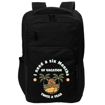 I Need A Six Months Vacation Twice A Year Impact Tech Backpack